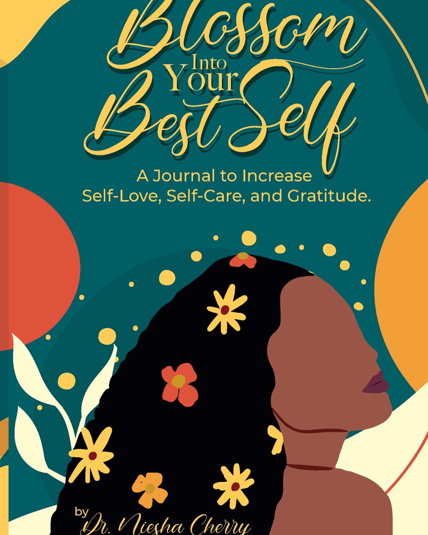 Blossom Into Your Best Self: A Journal to Increase Self-Love, Self-Care, and Gratitude
